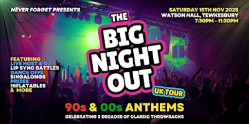 BIG NIGHT OUT - 90s & 00s Watson Hall, Tewkesbury