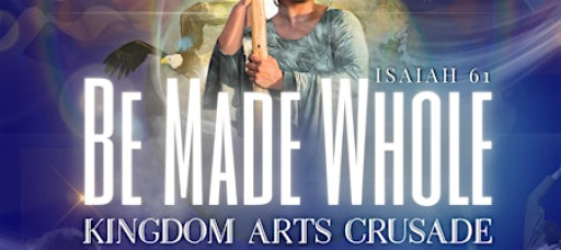 Be Made Whole Kingdom Arts Gathering CRUSADE 2025