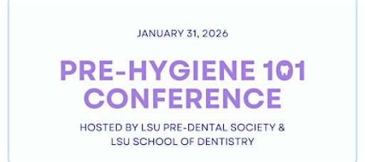 2026 LSU Pre-Dental 101 Conference: Pre-Hygiene