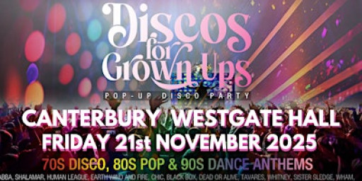 DISCOS FOR GROWN UPS 70s 80s 90s disco party - CANTERBURY