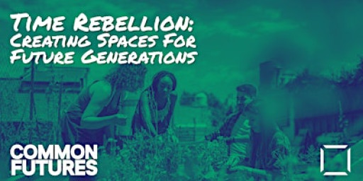 Time Rebellion: Creating Spaces For Future Generations