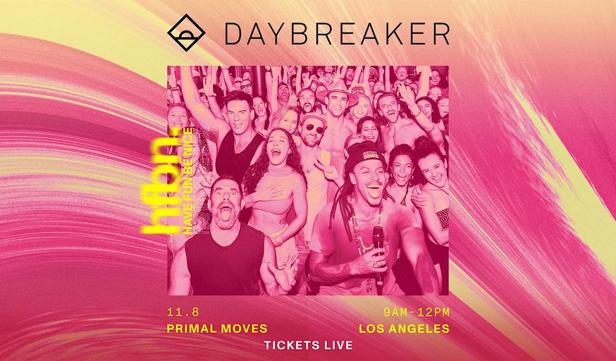 DAYBREAKER LA  // HAVE FUN BE NICE // NOV 8