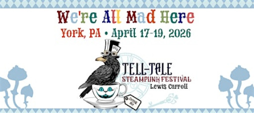 Tell-Tale Steampunk Festival--We are all mad here!