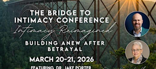 The Bridge to Intimacy - Intimacy Reimagined: BUILDING ANEW AFTER BETRAYAL