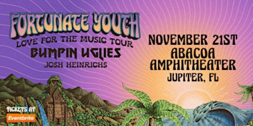 FORTUNATE YOUTH w/ BUMPIN UGLIES & JOSH HEINRICHS - JUPITER