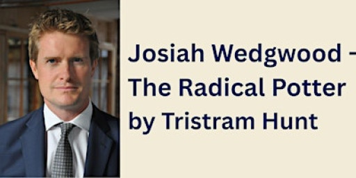Josiah Wedgwood -  The Radical Potter by Tristram Hunt