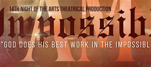 14th Annual Night of the Arts “IM POSSIBLE" Theatrical Production