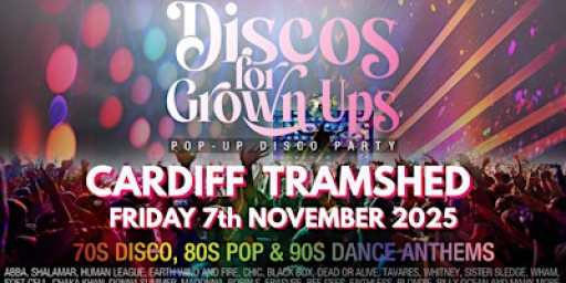 CARDIFF TRAMSHED 70s 80s 90s disco party - Disco for Grown ups