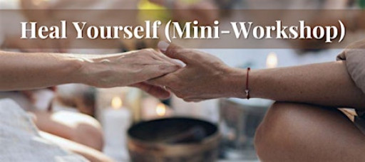 Heal Yourself (Mini-Workshop)