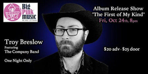 Big Pink Music Presents:Troy Breslow "The First of My Kind" CD Release Show