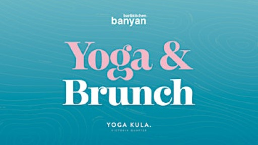 Banyan YOGA & BRUNCH hosted by Yoga Kula Victoria Quarter