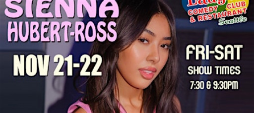 Comedian Sienna Hubert-Ross  Nov. 21st and 22nd at  Laughs Comedy- Seattle