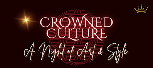 CROWNED Culture: A Night of Art & Style