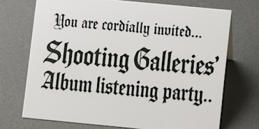 Shooting Galleries - Album Listening Party