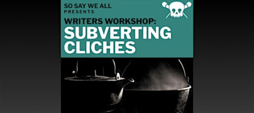 Writers Workshop: Subverting Cliche