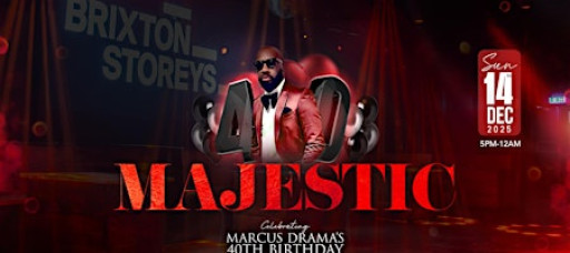 MAJESTIC - Celebrating Marcus Drama's 40th Birthday