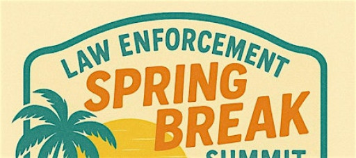 Law Enforcement Spring Break Summit