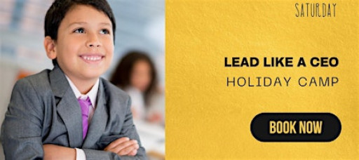 Lead like a CEO Holiday Camp (7 to 12 years old)