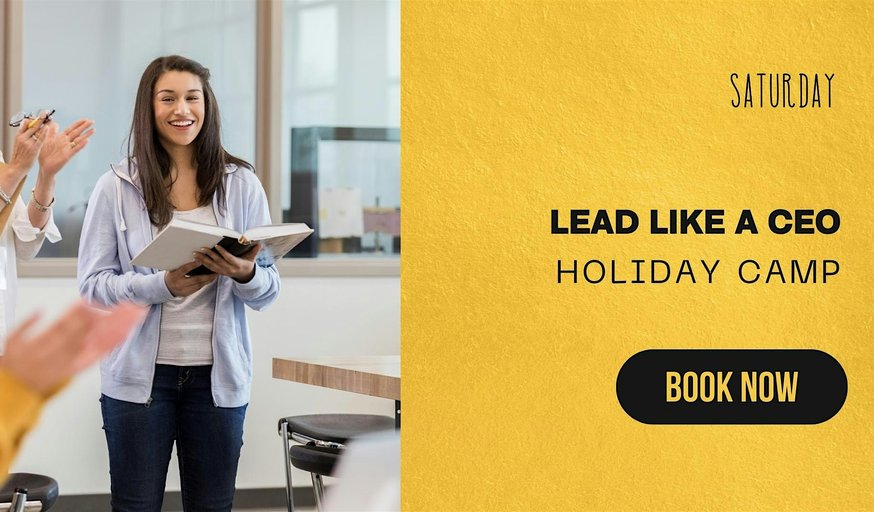 Lead like a CEO Holiday Camp (12 to 18 years old)