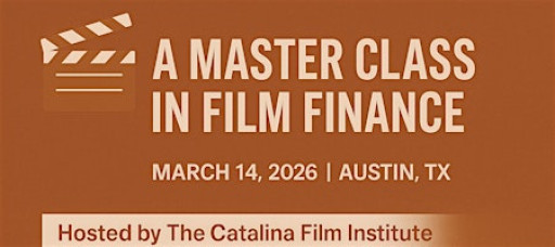 A Master Class in Film Finance – March 14, 2026 | Austin, TX