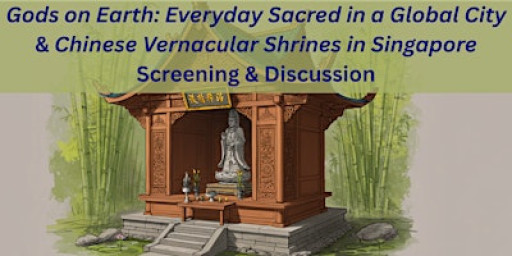 Gods on Earth & Chinese Vernacular Shrines in SG  - Screening & Discussion