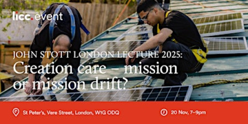 John Stott London Lecture 2025 | Creation care: mission or mission drift?