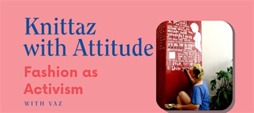 Knittaz with Attitude: Fashion as Activism with Vaz