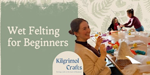 Wet Felting for Beginners with Kilgrimol Heritage Crafts