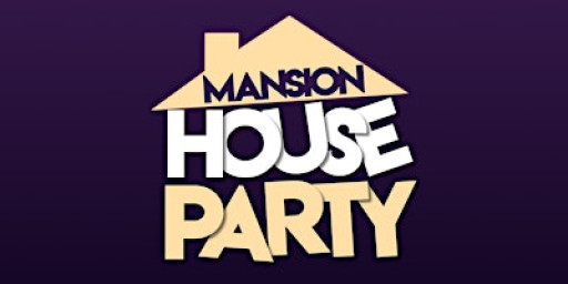 MANSION HOUSE PARTY (EVERYONE FREE B4 5PM WITH A TICKET)