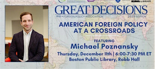 Great Decisions - Michael Poznansky|American Foreign Policy at a Crossroads