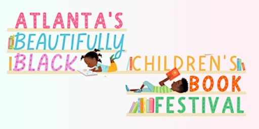 ATLANTA'S BEAUTIFULLY BLACK CHILDREN'S BOOK FEST