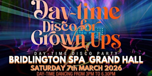 DAY-TIME DISCO FOR GROWN UPS 70s 80s 90s disco party - BRIDLINGTON SPA