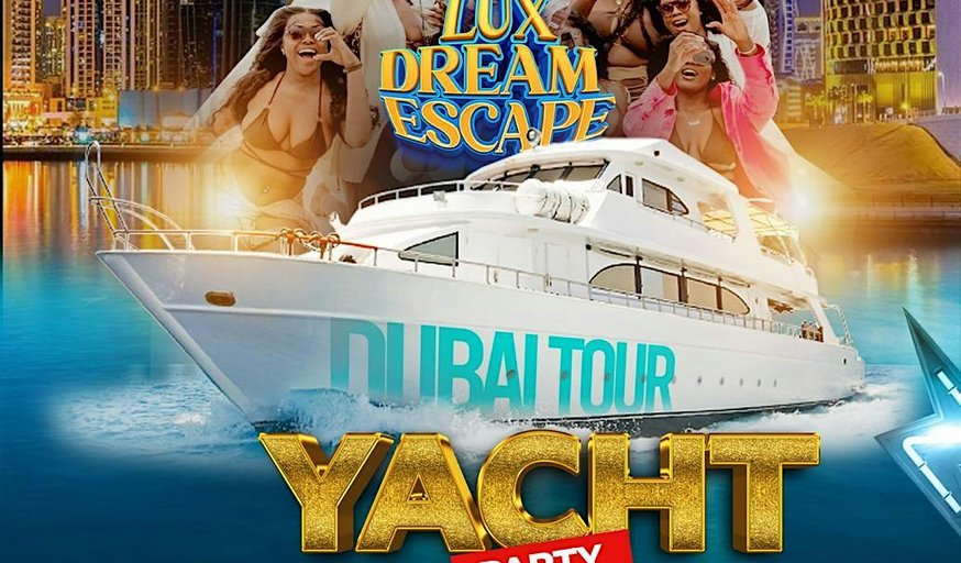 Luxe Dream Escape Dubai Tour 2025 Yacht Party