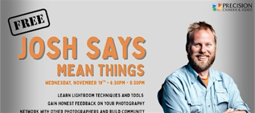 Precision Camera and Video Presents: Josh Says Mean Things.