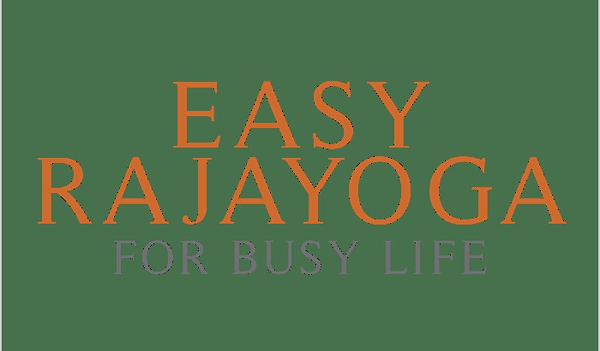 Easy Raja Yoga for Busy Life