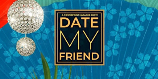 Date My Friend: A comedy dating pitch show [Nov 18 show]