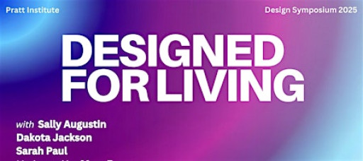Pratt Design Symposium 2025: Designed for Living