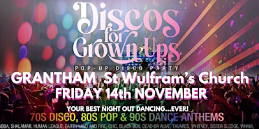 GRANTHAM - DISCOS FOR GROWN UPS 70s, 80s, 90s disco party  ST WULFRAM'S