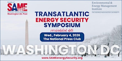2026 Transatlantic Energy Security Symposium - Feb. 4 - SAME DC & GWU EEMI