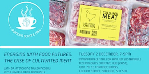 Swindon Science Cafe -  Food Futures; the case for cultivated meat