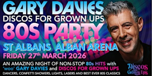 GARY DAVIES 80s PARTY with Discos for Grown ups ALBAN ARENA, ST ALBANS