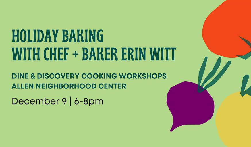 Dine & Discovery: Holiday Baking with Chef & Baker Erin Witt