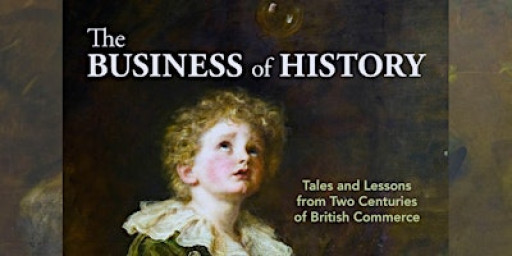 Business of History: Tales & Lessons from Two Centuries of British Commerce