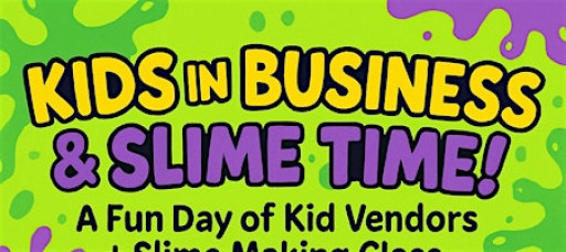 Kids In Business + Slime Time