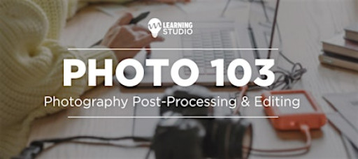 Photo 103: Editing and Post-Processing