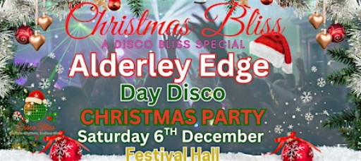 CHRISTMAS BLISS DAYTIME DISCO – ALDERLEY EDGE FESTIVAL HALL – SAT 6th DEC