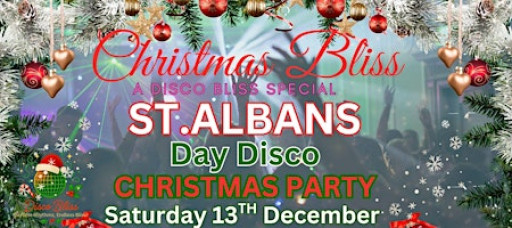 CHRISTMAS BLISS DAYTIME DISCO – ST ALBANS – SATURDAY 13th DEC