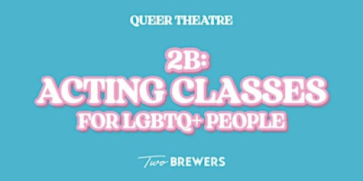 2B: Acting Classes for LGBTQIA+ People