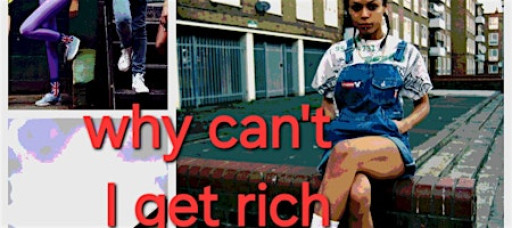 Why can't I get rich, stage play . Free entry