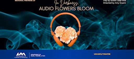 UAH Theatre presents "In Darkness, Audio Flowers Bloom" Nov 12-16